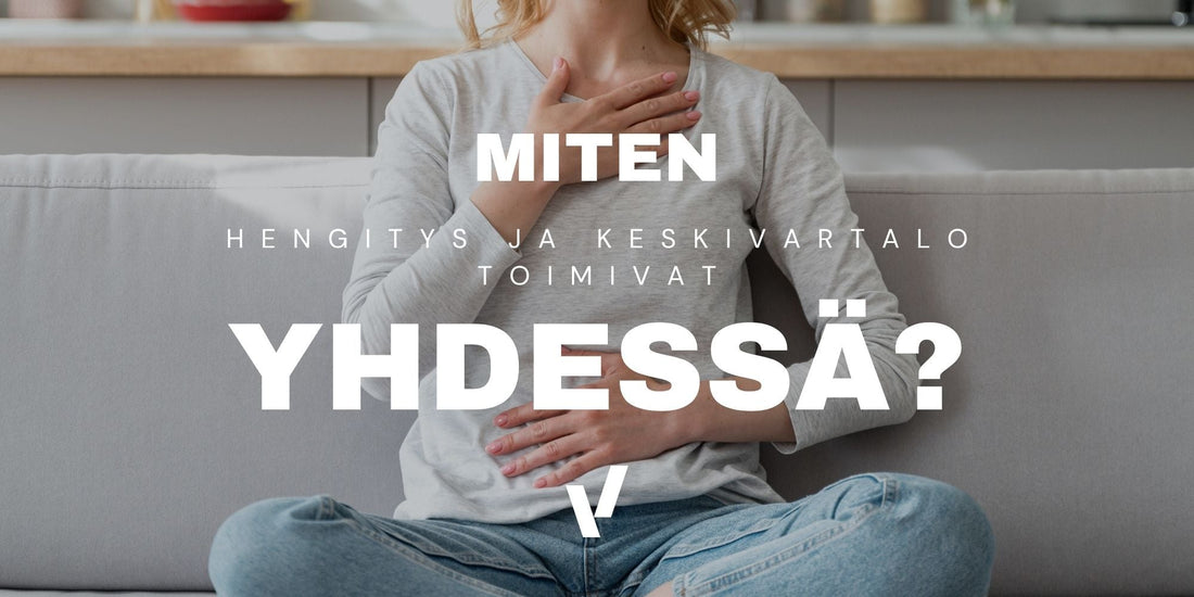 Miten hengitys ja keskivartalo toimivat yhdessä?